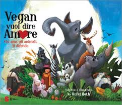 Vegan vuol dire amore - Ruby Roth - Edizioni Sonda 